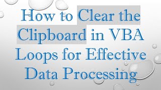 How to Clear the Clipboard in VBA Loops for Effective Data Processing