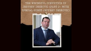 The Wrongful Conviction of Jeffrey Deskovic (Part 2, With Special Guest Jeffrey Deskovic) (S02E02)