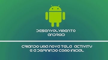 Android 02 - Criando uma nova tela (activity) e definindo-a como principal