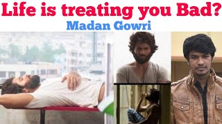 Life is treating YOU Bad? | Tamil | Madan Gowri