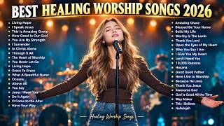 Most Powerful Healing Christian Songs 2026 | Deep Worship for Inner Peace
