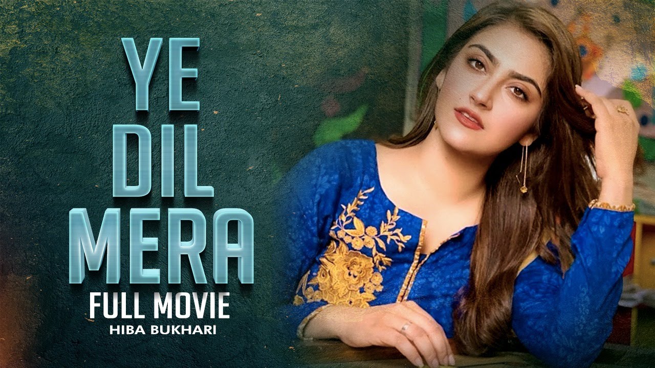 Yeh Dil Mera     Full Movie  Hiba Bukhari And Agha Ali  Heartbreaking Love Story C4B1G