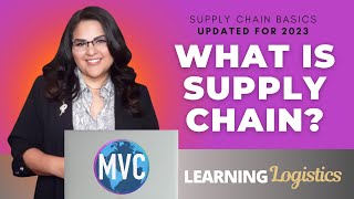 What is Supply Chain? UPDATED for 2023 (SUPPLY CHAIN BASICS, LEARNING LOGISTICS SERIES) Lesson 1