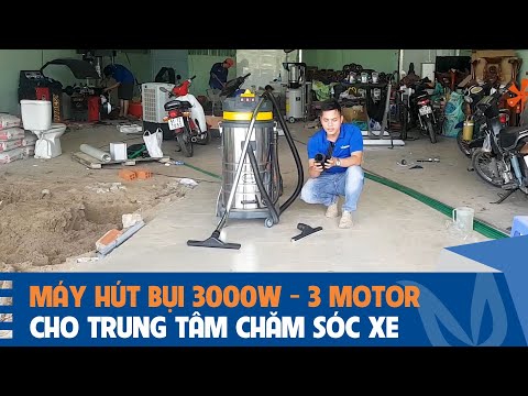 Giới thiệu máy hút bụi công suất 3000W, 3 Motor cho Trung tâm chăm sóc xe