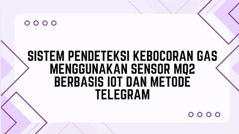 Kelompok 3. Sistem Pendeteksi Kebocoran Gas Menggunakan Sensor MQ2 Berbasis IoT dan Metode Telegram