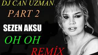 Sezen Aksu Oh Oh Dj Can Uzman Remix Part 2