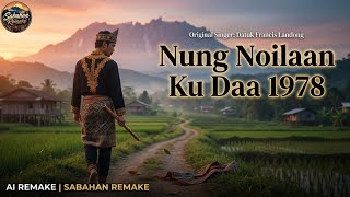 Nung Noilaan Ku Daa 1978 (Ai Remake) | Datuk Francis Landong | Sabahan Remake 