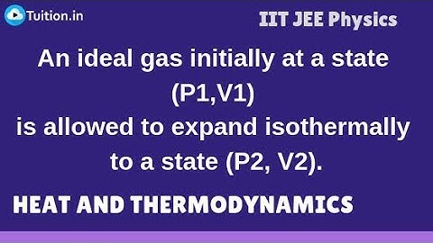 An ideal gas initially at a state (P1,V1) is allowed to expand isothermally to a state (P2, V2).