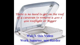 Heki Rooflight Removal, The Easy Way, Without Getting On The Roof. Caravanmotorhome