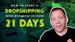 How To Start a Dropshipping Business In 21 Days