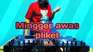 DJ REMIX Mingger awas pliket