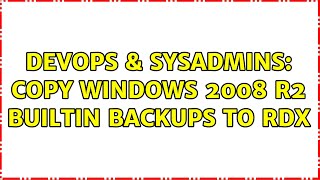 DevOps & SysAdmins: Copy Windows 2008 R2 builtin backups to RDX (2 Solutions!!)