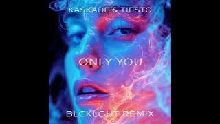 Kaskade & Tiesto - Only You (BLCKLGHT Remix)