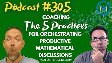 Ep305: Coaching The 5 Practices For Orchestrating Productive Mathematical Discussions