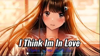 Nightcore - I think Im in Love | Lyrics