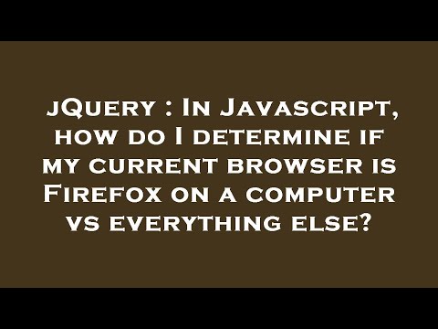 jQuery : In Javascript, how do I determine if my current browser is Firefox on a computer vs everyth