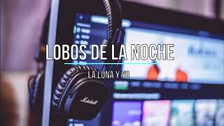 Video thumbnail of "Lobos de la Noche  - La luna y yo"