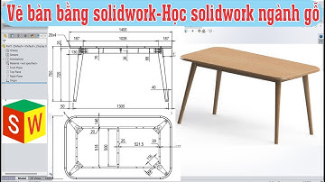 Vẽ bàn bằng solidworks, học solidworks ngành gỗ , design table solidworks.