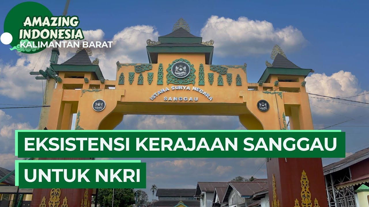 Peran Kerajaan Sanggau Untuk NKRI | Amazing Indonesia Kalimantan Barat