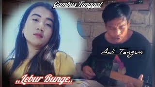 Gambus Tunggal,,Lebur Bunge,,Adi Tangun.