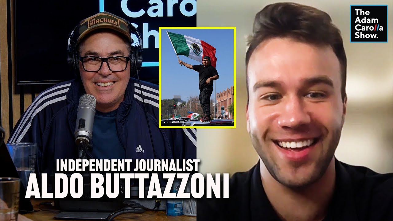 LA’s Immigration Riots EXPOSED by Independent Journalist Aldo Buttazzoni | The Adam Carolla Show