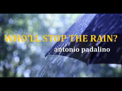 WHO'LL STOP THE RAIN ? antonio padalino