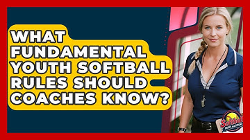 What Fundamental Youth Softball Rules Should Coaches Know? - Softball Basics and Beyond