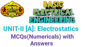 MCQs (Numericals) with Answers Unit-II [A] Electrostatics  Sub: Basic Electrical Engineering(103004)