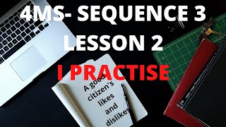 #4MS #SEQUENCE3 #LESSON2 #        I PRACTISE