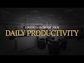 3 Ways to Increase Your Daily Productivity