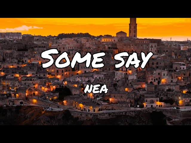 Some Say - by NEA | Lyrics [1 hour] class=