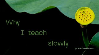 Why I teach slowly | Bruce Fertman | Grace of Sense