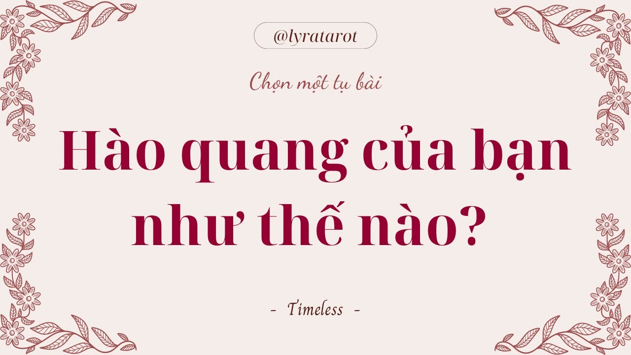 Chọn 1 tụ bài • Hào quang của bạn như thế nào? • Tarot