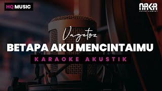 BETAPA AKU MENCINTAIMU - VAGETOZ KARAOKE AKUSTIK