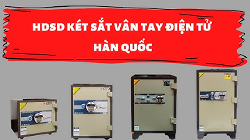Hướng dẫn sử dụng két sắt vân tay điện tử hàn quốc