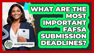 What Are The Most Important FAFSA Submission Deadlines? - College Admissions Insider