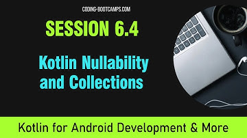 Intro to Kotlin Course for Android App Development Session 6.4 - Nullability and Collections