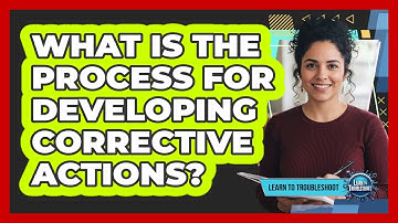 What Is the Process for Developing Corrective Actions?