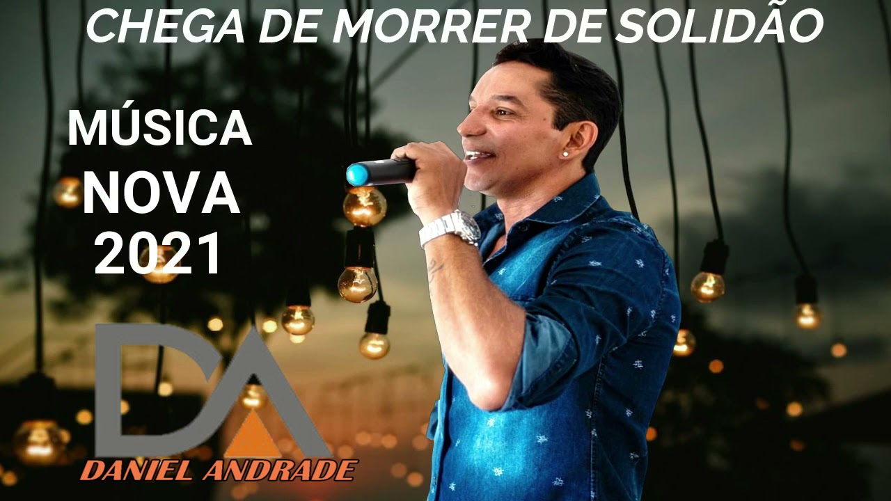 DANIEL ANDRADE - CHEGA DE MORRER DE SOLIDÃO - MÚSICA NOVA 2021 (EX 40 GRAUS)