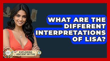 What Are The Different Interpretations Of Lisa? - Exploring Ancient Myths