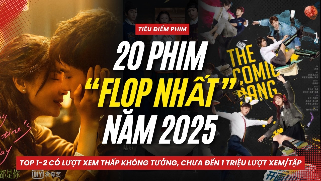 TOP 20 PHIM HOA NGỮ “FLOP NHẤT” NĂM 2025 | TOP ĐẦU LƯỢT XEM TRUNG BÌNH CHƯA ĐẾN 1 TRIỆU VIEW/TẬP