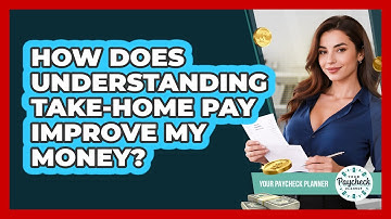 How Does Understanding Take-home Pay Improve My Money? - Your Paycheck Planner