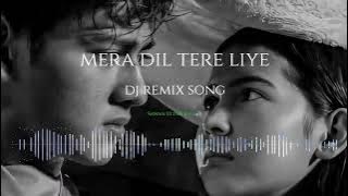 Mera Dil Tere Liye Dj Remix Song - Sawan Ultra Bass🔊