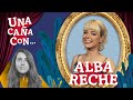 #UnaCañaCon Alba Reche