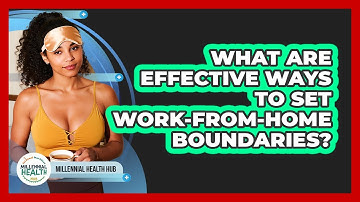 What Are Effective Ways To Set Work-from-home Boundaries? - Millennial Health Hub