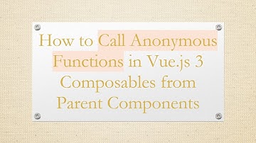 How to Call Anonymous Functions in Vue.js 3 Composables from Parent Components