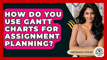 How Do You Use Gantt Charts For Assignment Planning? - High School Toolkit