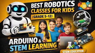 Best Robotics Classes for Kids (Grade 5–12) | Arduino & STEM Learning