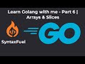 Learn Golang with Me - Part 6 | Arrays &amp; Slices