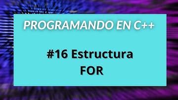 Programando en C++ #16 Estructuras Repetitivas FOR